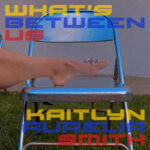 Kaitlyn Aurelia Smith – “What’s Between Us”