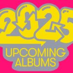 New Music Releases and Upcoming Albums in 2025