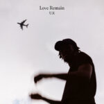Love Remain – “U.K”