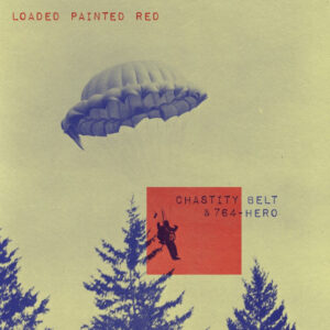 Chastity Belt – “Loaded Painted Red” (764-Hero Cover)