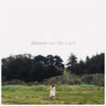 Stream Febuary’s Awesome New EP Run Like A Girl