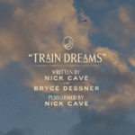 Nick Cave & Bryce Dessner Contribute Original Song To New Film Train Dreams