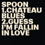 Spoon – “Chateau Blues” & “Guess I’m Fallin In Love”