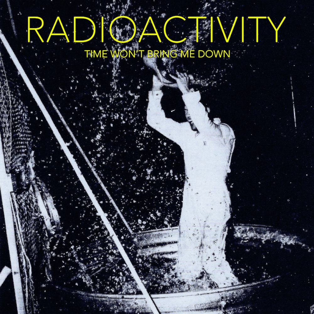 Radioactivity Announce New Album Time Won’t Bring Me Down: Hear The Title Track