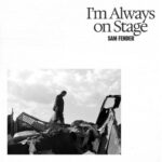 Sam Fender – “I’m Always On Stage”