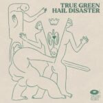 True Green Announce New Album Hail Disaster: Hear “Italian Lightning”